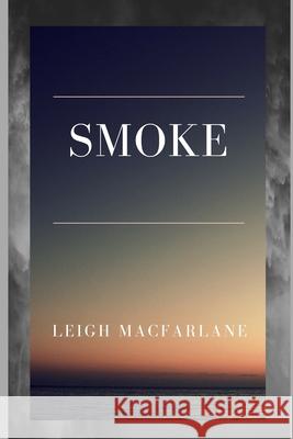 Smoke Leigh MacFarlane 9781093427431 Independently Published