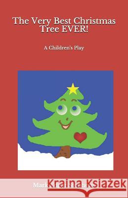 The Very Best Christmas Tree EVER!: A Children's Play Mark Edgar Stephens 9781093440850