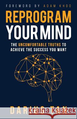 Reprogram Your Mind: The Uncomfortable Truths To Achieve The Success You Want Adam Khoo Darius Tan 9781093446449