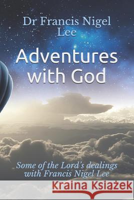 Adventures with God: Some of the Lord's Dealings with Francis Nigel Lee Benno A. Zuiddam Dr Francis Nigel Lee 9781093456639 Independently Published