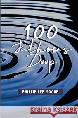 100 Fathoms Deep Phillip Lee Moore 9781093468083