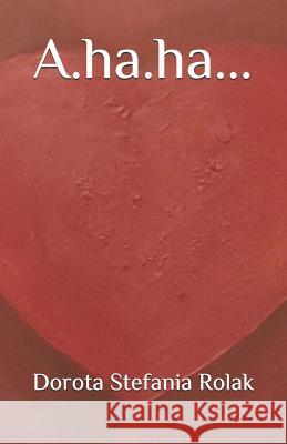 A.ha.ha... Dorota Stefania Rolak 9781093474534 Independently Published