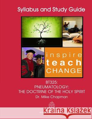 BT325 Pneumatology: The Doctrine of the Holy Spirit Mike Chapman 9781093484649