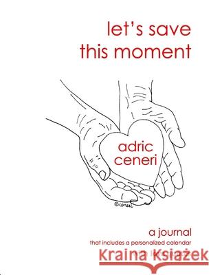 Let's Save This Moment Adric Ceneri 9781093495034 Independently Published