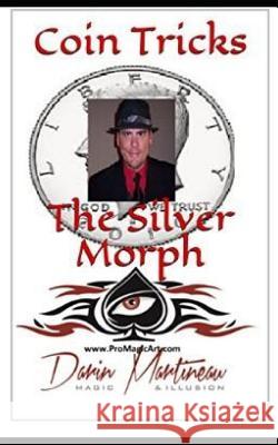 Coin Tricks the Silver Morph Darin Martineau 9781093497724