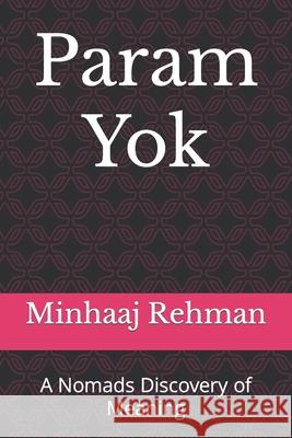 Param Yok: A Nomads Discovery of Meaning Minhaaj Rehman 9781093498004 Independently Published
