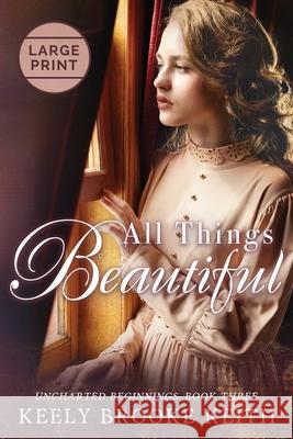 All Things Beautiful: Large Print Keely Brooke Keith 9781093499032