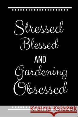 Stressed Blessed Gardening Obsessed: Funny Slogan -120 Pages 6 X 9 Journals Coo 9781093520668 Independently Published