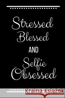 Stressed Blessed Selfie Obsessed: Funny Slogan -120 Pages 6 X 9 Journals Coo 9781093521559 Independently Published