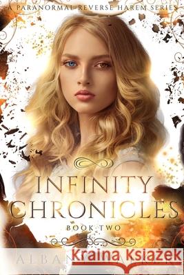 Infinity Chronicles Book Two: A Paranormal Reverse Harem Series Albany Walker 9781093521689 Independently Published