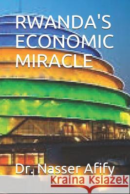 Rwanda's Economic Miracle Dr Nasser Afify 9781093527346 Independently Published