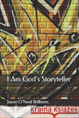 I Am God's Storyteller Jason O. Williams 9781093528916 Independently Published
