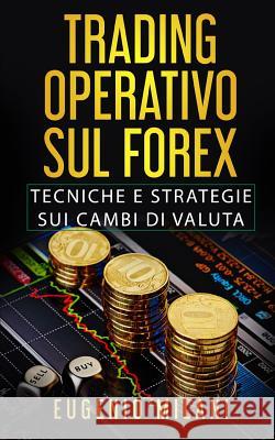 Trading Operativo Sul Forex: Tecniche E Strategie Sui Cambi Di Valuta Eugenio Milani 9781093532647 Independently Published