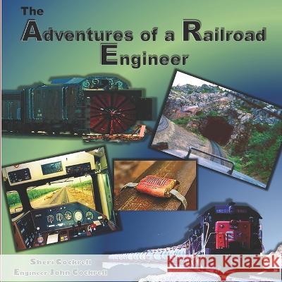 Adventures of a Railroad Engineer John D Cockrell Sheri Cockrell  9781093533620 Independently Published