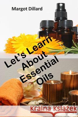 Let's Learn about Essential Oils Margot Dillard 9781093539417
