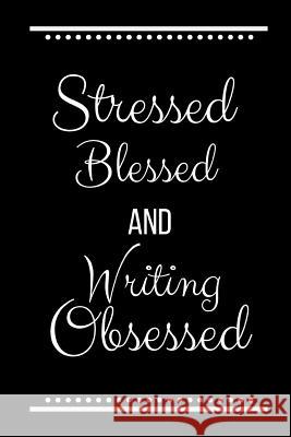Stressed Blessed Writing Obsessed: Funny Slogan -120 Pages 6 X 9 Journals Coo 9781093539677