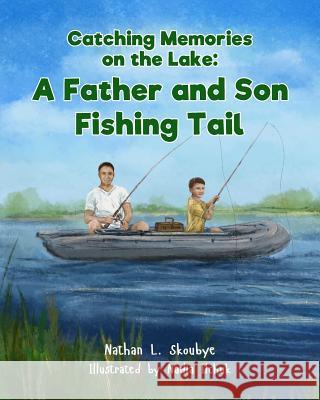 Catching Memories on The Lake: A Father and Son Fishing Tail Ilchuk, Nadia 9781093542493