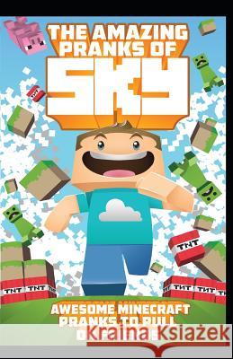 The Amazing Pranks of Sky: Awesome Minecraft Pranks to pull on friends: Minecraft Books:2 Fernando Martinez 9781093551112