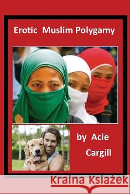 Erotic Muslim Polygamy Acie Cargill 9781093553352 Independently Published