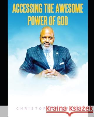 Accessing the Awesome Power of God: The Power is Avaialble! Christopher Ervin 9781093571189