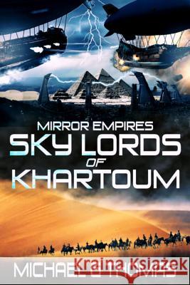 Mirror Empires: Sky Lords of Khartoum Michael G. Thomas 9781093585285 Independently Published