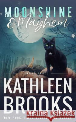 Moonshine & Mayhem: Moonshine Hollow #3 Kathleen Brooks 9781093587579 Independently Published