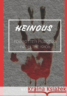Heinous: Forgotten Murders From the 1910s Melina Druga, John Druga 9781093621174 Independently Published