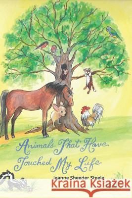 Animals That Have Touched My Life Jeanne Sheeder Steele 9781093628586