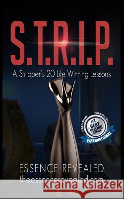 S.T.R.I.P.: A Stripper's 20 Life Winning Lessons Essence Revealed 9781093635607