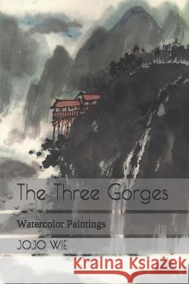 The Three Gorges: Watercolor Paintings Jojo Wie 9781093636215 Independently Published