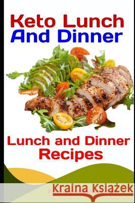 Keto Lunch and Dinner: Ketogenic Diet Lunch And Dinner Recipes Publishers, Fanton 9781093647266 Independently Published