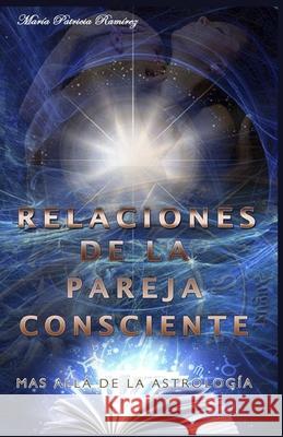 Relaciones de la Pareja Consciente: Mas Alla de la Astrología Ramirez Mejia, Maria Patricia 9781093651775