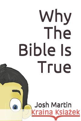 Why The Bible Is True Martin, Josh 9781093653335 Independently Published