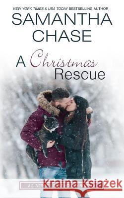 A Christmas Rescue: A Silver Bell Falls Holiday Novella Samantha Chase 9781093664713 Independently Published