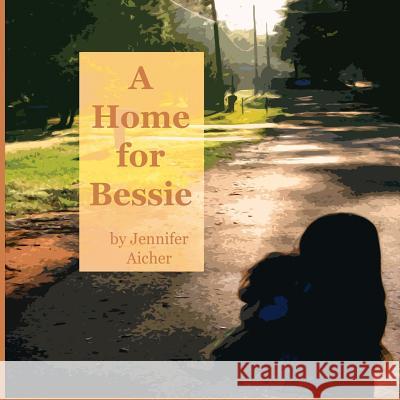 A Home for Bessie Jennifer Aicher 9781093669305 Independently Published