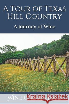 A Tour of Texas Hill Country: A Journey of Wine Winery Essentials 9781093670127 