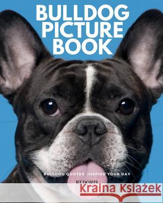Bulldog picture book: bulldog quotes inspire your day Doris, Kj 9781093677157 Independently Published