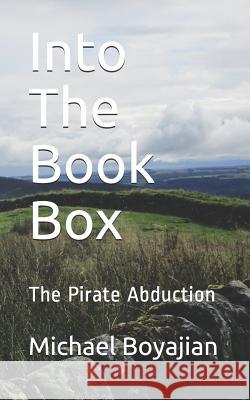 Into The Book Box: The Pirate Abduction Michael Boyajian 9781093679069