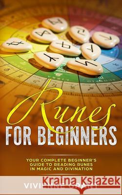 Runes For Beginners: Your Complete Beginner's Guide to Reading Runes in Magic and Divination Grant, Vivienne 9781093708837