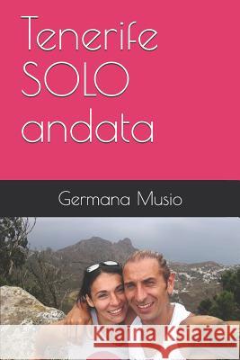 Tenerife SOLO andata Germana Musio 9781093715149 Independently Published