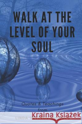 Walk at the Level of Your Soul: Quotes & Teaching from Linda Vettrus-Nichols Linda Vettrus-Nichols 9781093717600