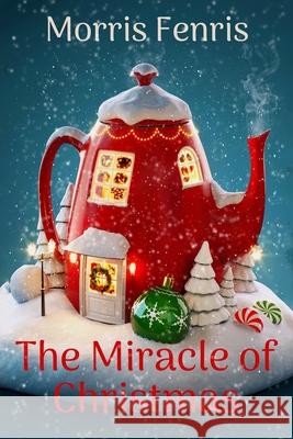 The Miracle of Christmas Morris Fenris 9781093734935 Independently Published