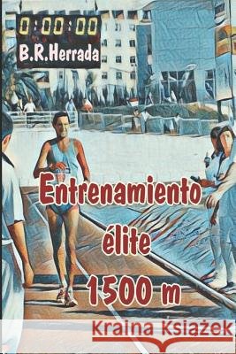Entrenamiento élite 1500 m Ramirez Herrada, Bernabe 9781093738728