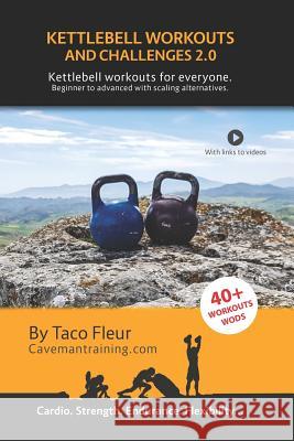 Kettlebell Workouts and Challenges 2.0: Kettlebell workouts for everyone. Beginners to advanced with scaling alternatives. Taco Fleur 9781093754124 Independently Published