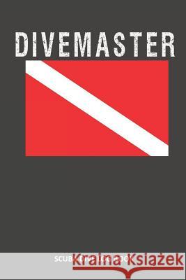 Divemaster: Scuba Dive Log Book 100 Dives (6 X 9) Sweet Scuba Dive Logs 9781093754360 Independently Published