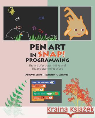 Pen Art in Snap Programming: The Art of Programming and the Programming of Art Sandesh R. Gaikwad Abhay B. Joshi 9781093754711 Independently Published
