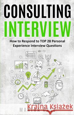 Consulting Interview: How to Respond to TOP 28 Personal Experience Interview Questions Martha Gage 9781093755015 Independently Published