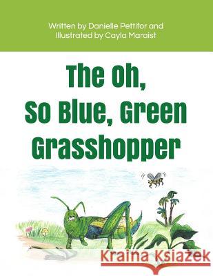 The Oh, So Blue Green Grasshopper Cayla a. Maraist Danielle E. Pettifor 9781093756807