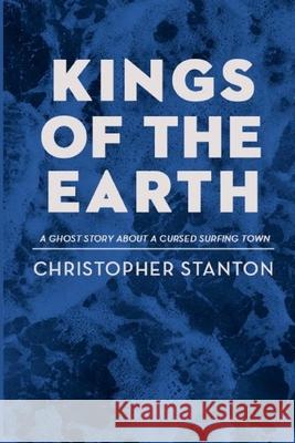 Kings of the Earth Christopher Stanton 9781093764697 Independently Published