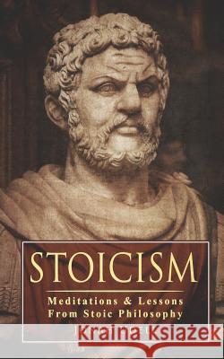 Stoicism: Meditations & Lessons From Stoic Philosophy: On Leadership, Self-Discipline, Confidence, Happiness, Self-Control, Mind Jonah Udell 9781093764802